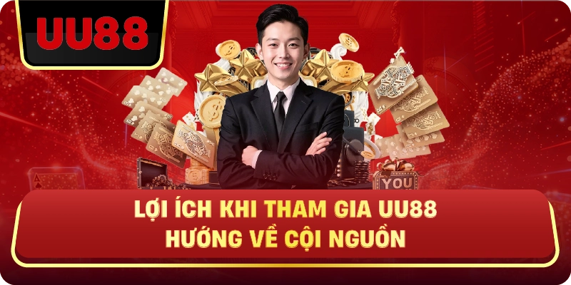 Lợi Ích Khi Tham Gia UU88 Hướng Về Cội Nguồn